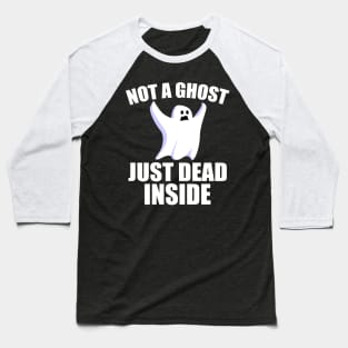 Funny Halloween Ghost Party, Sarcastic Halloween Boo Gift, Not A Ghost Just Dead Inside Funny Baseball T-Shirt